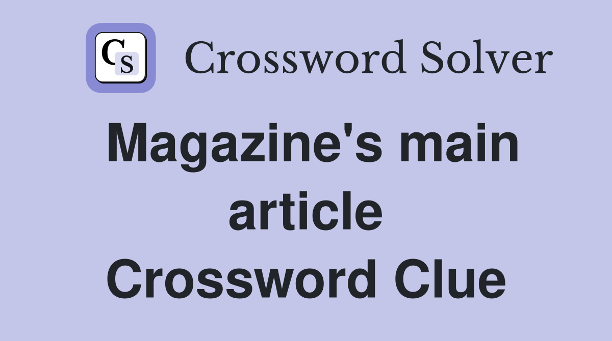 Magazine's main article Crossword Clue