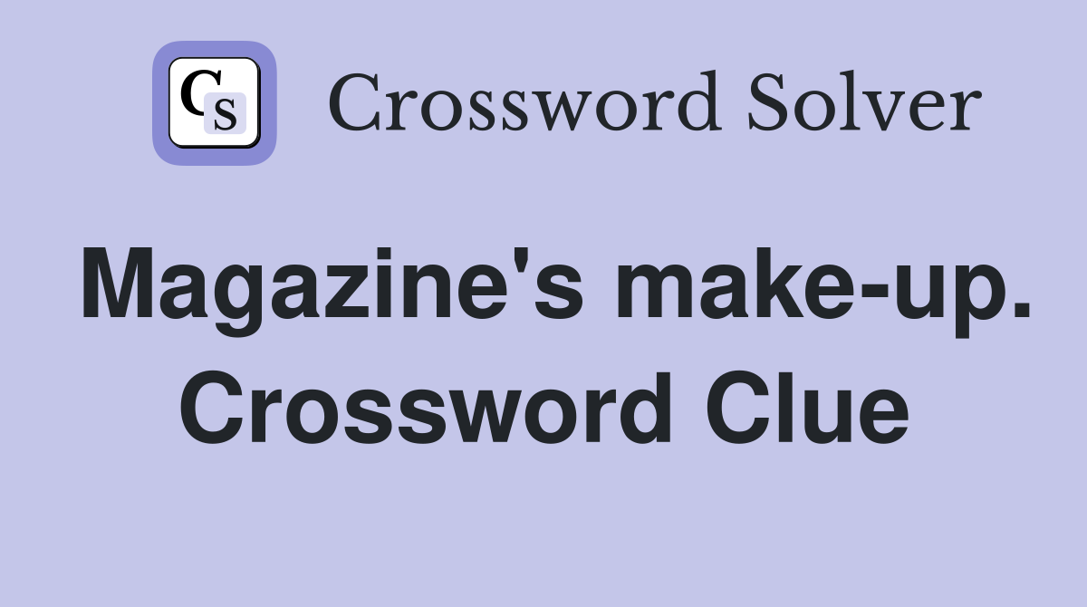 Magazine's make-up. Crossword Clue