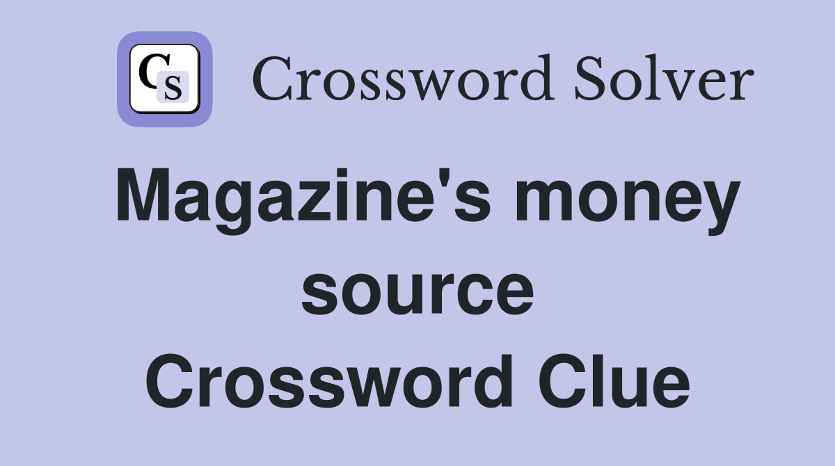 Magazine's money source Crossword Clue