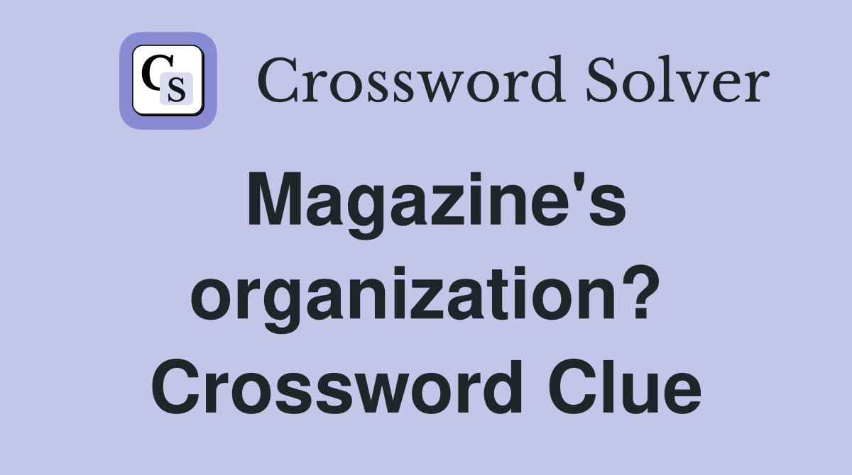 Magazine's organization? Crossword Clue
