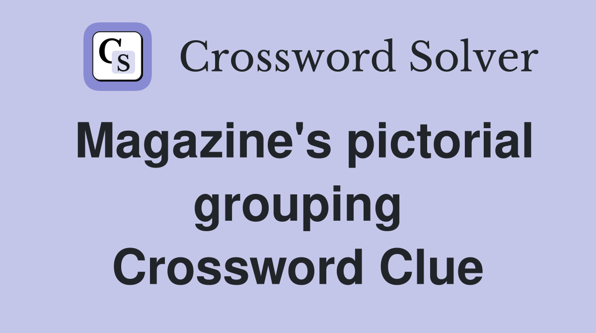 Magazine's pictorial grouping Crossword Clue