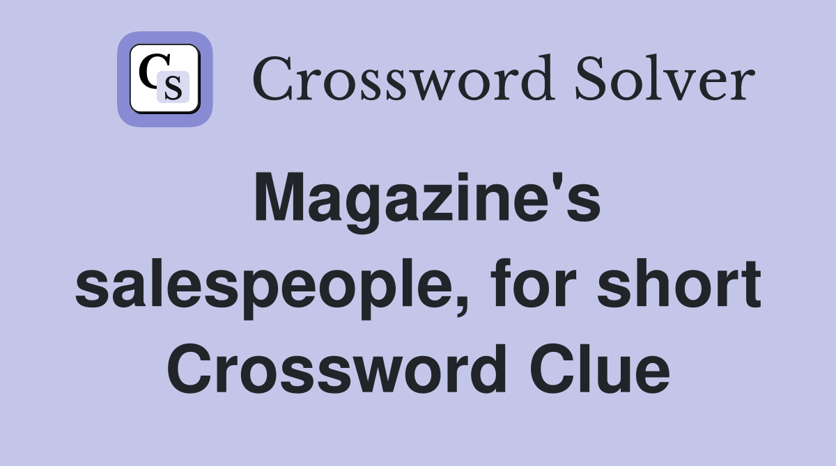 Magazine's salespeople, for short Crossword Clue
