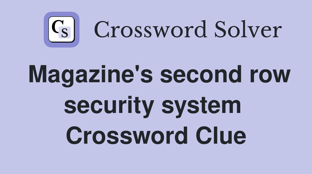 Magazine's second row security system  Crossword Clue