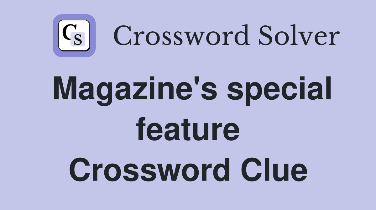 Magazine's special feature Crossword Clue