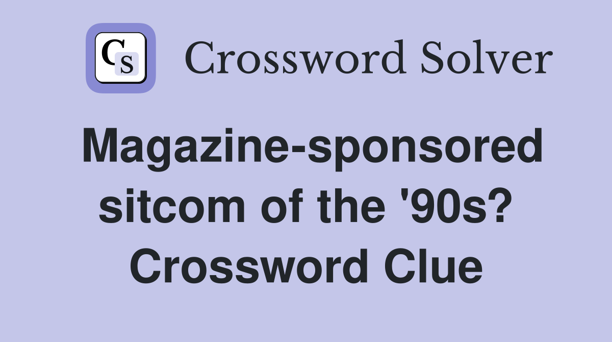 Magazine-sponsored sitcom of the '90s? Crossword Clue