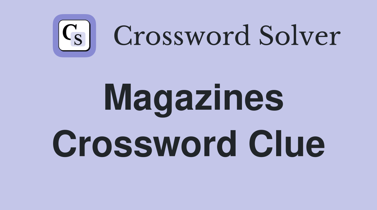Magazines Crossword Clue