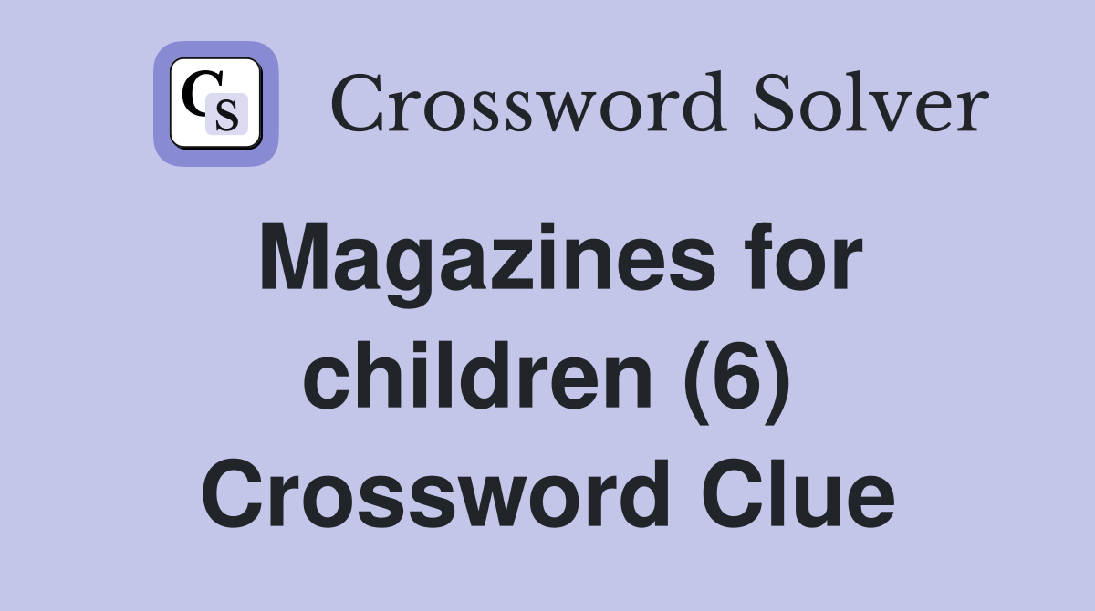 Magazines for children (6) Crossword Clue