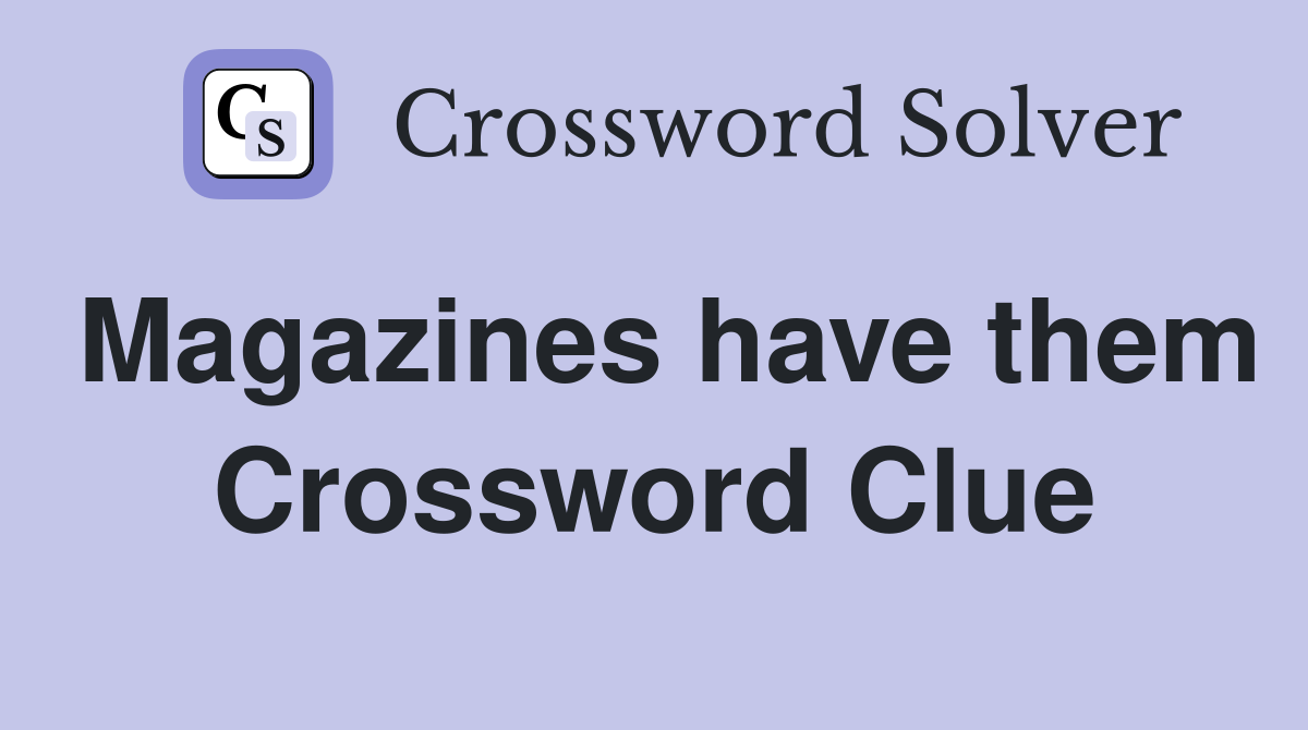 Magazines have them Crossword Clue