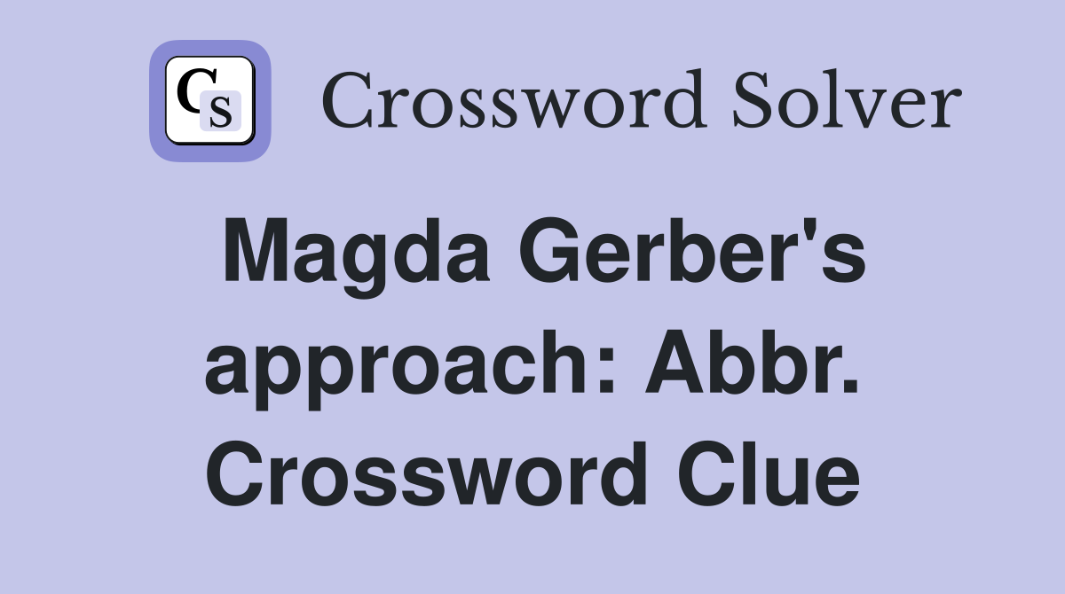 Magda Gerber's approach: Abbr. Crossword Clue