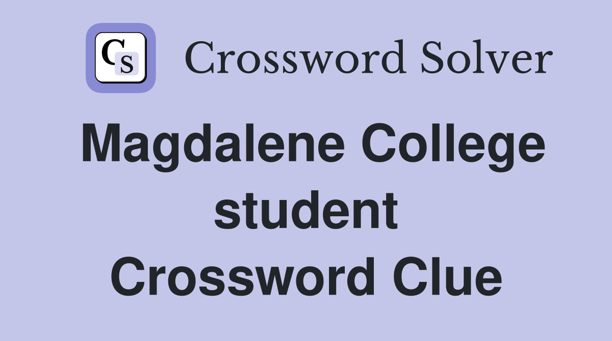 Magdalene College student Crossword Clue
