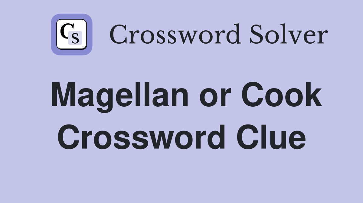 Magellan or Cook Crossword Clue