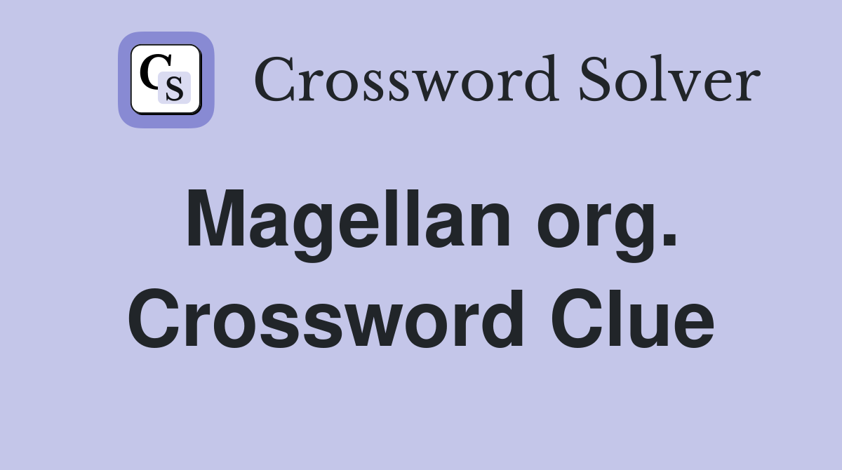 Magellan org. Crossword Clue