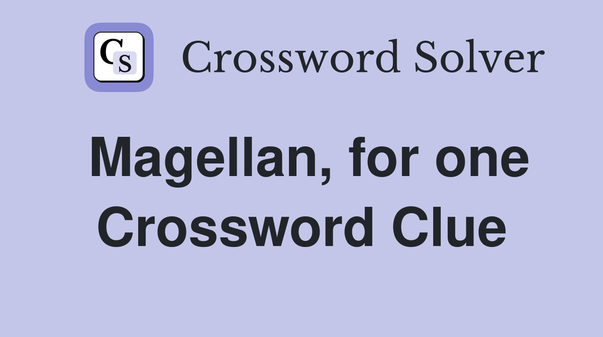Magellan, for one Crossword Clue