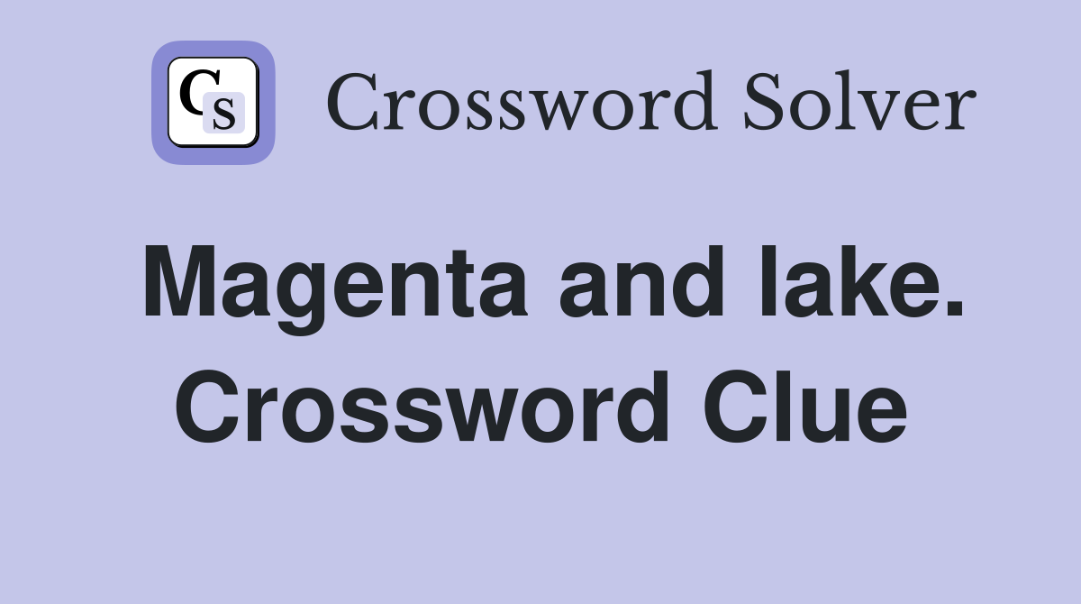 Magenta and lake. Crossword Clue