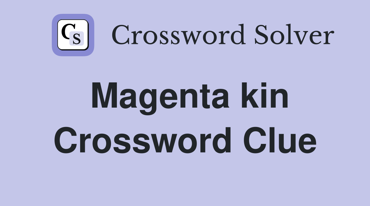 Magenta kin Crossword Clue