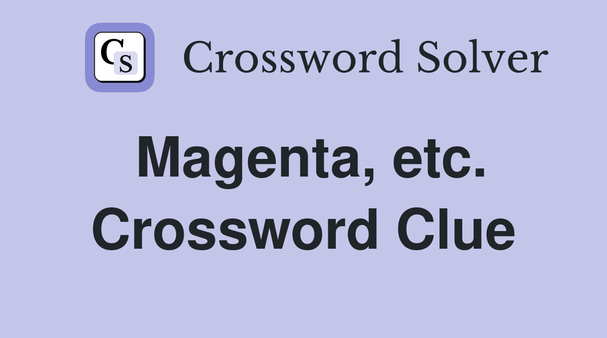 Magenta, etc. Crossword Clue