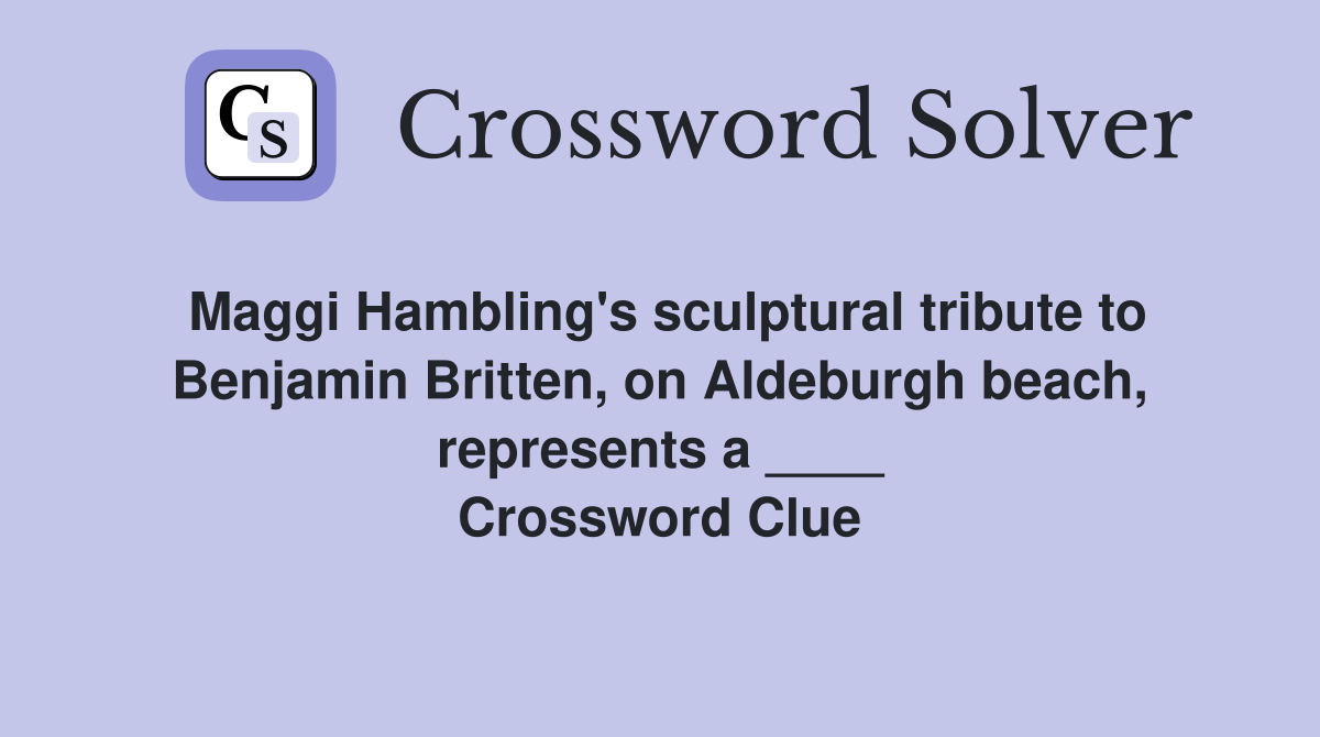 Maggi Hambling's sculptural tribute to Benjamin Britten, on Aldeburgh beach, represents a ____ Crossword Clue