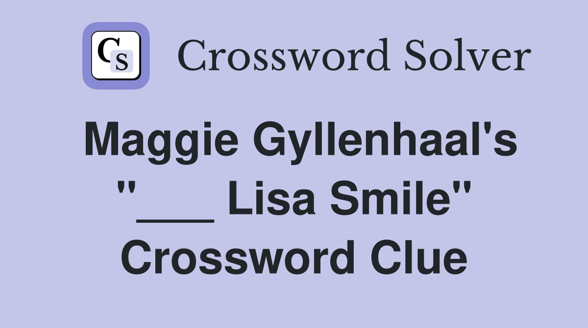 Maggie Gyllenhaal's "___ Lisa Smile" Crossword Clue