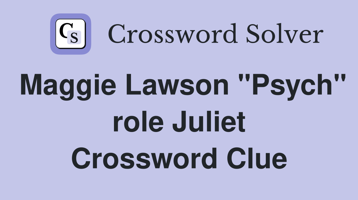 Maggie Lawson "Psych" role Juliet Crossword Clue