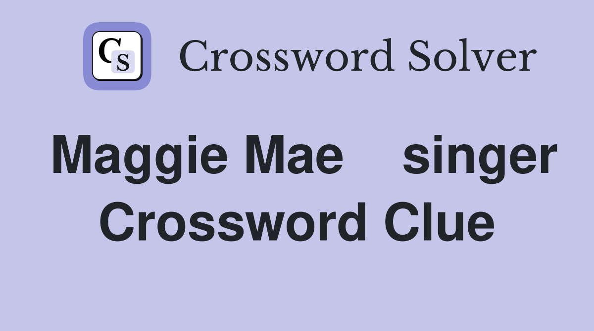 Maggie Mae    singer Crossword Clue