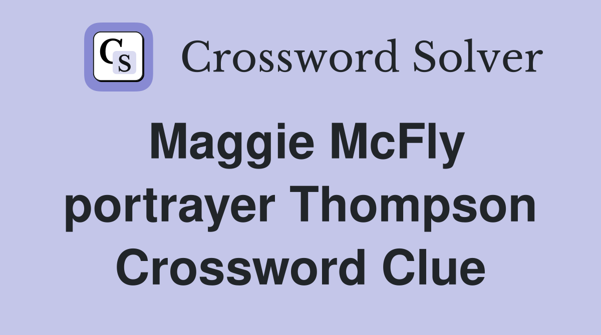 Maggie McFly portrayer Thompson Crossword Clue