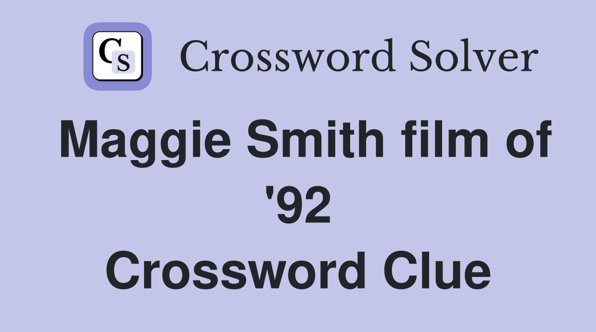 Maggie Smith film of '92 Crossword Clue