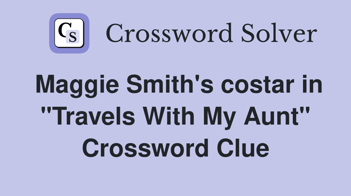 Maggie Smith's costar in "Travels With My Aunt" Crossword Clue