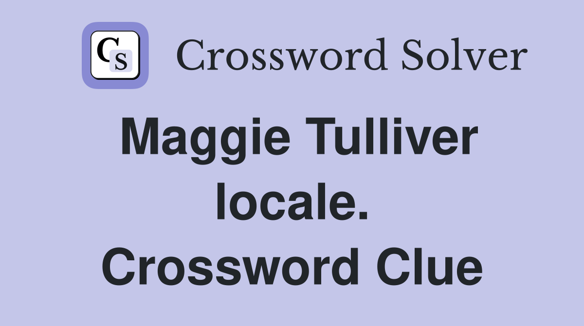 Maggie Tulliver locale. Crossword Clue