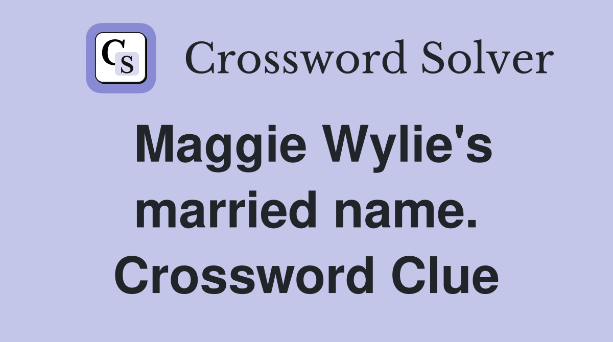 Maggie Wylie's married name. Crossword Clue