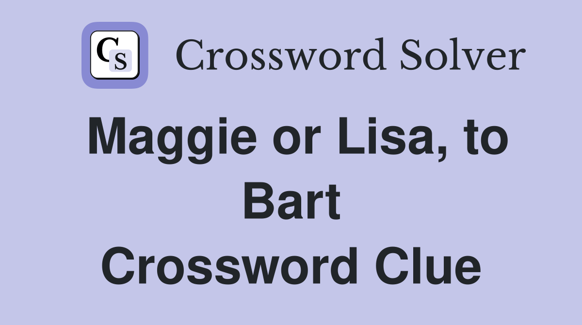 Maggie or Lisa, to Bart Crossword Clue