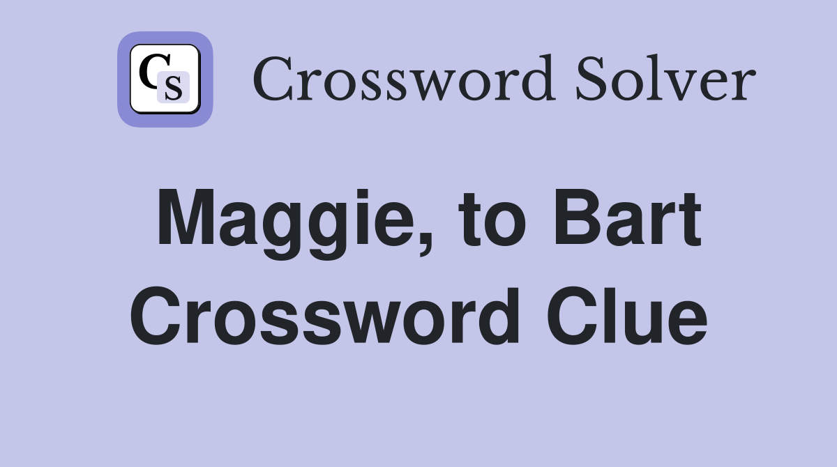 Maggie, to Bart Crossword Clue