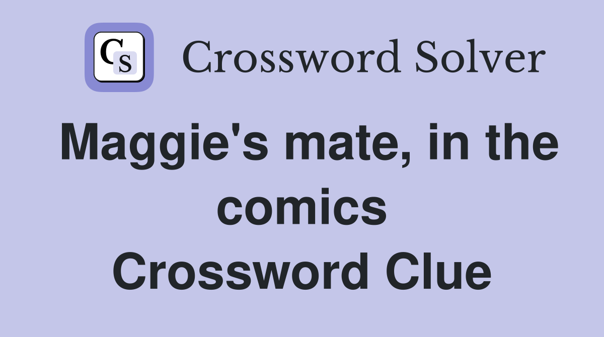 Maggie's mate, in the comics Crossword Clue