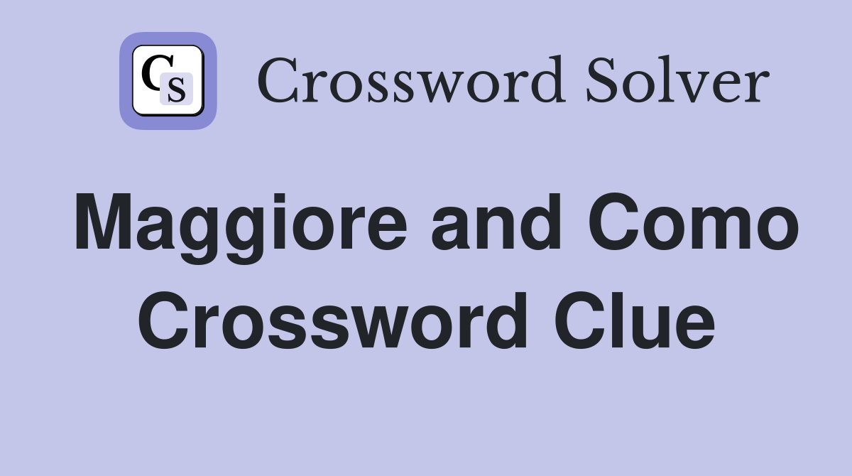 Maggiore and Como Crossword Clue