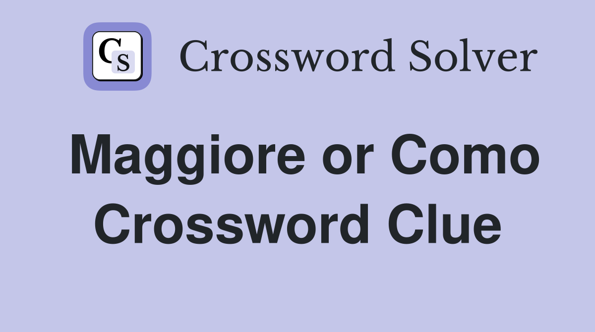 Maggiore or Como Crossword Clue