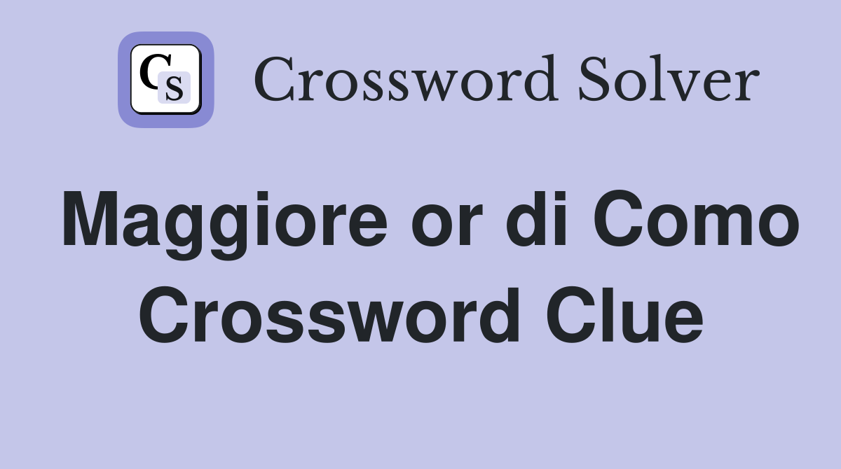 Maggiore or di Como Crossword Clue