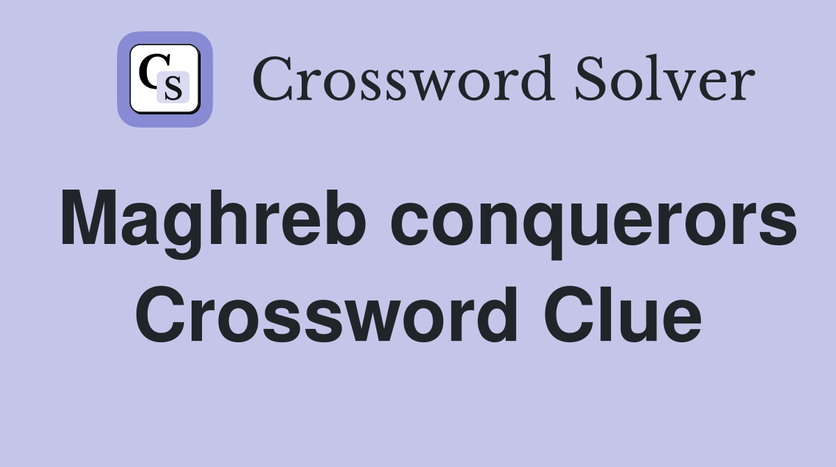 Maghreb conquerors Crossword Clue