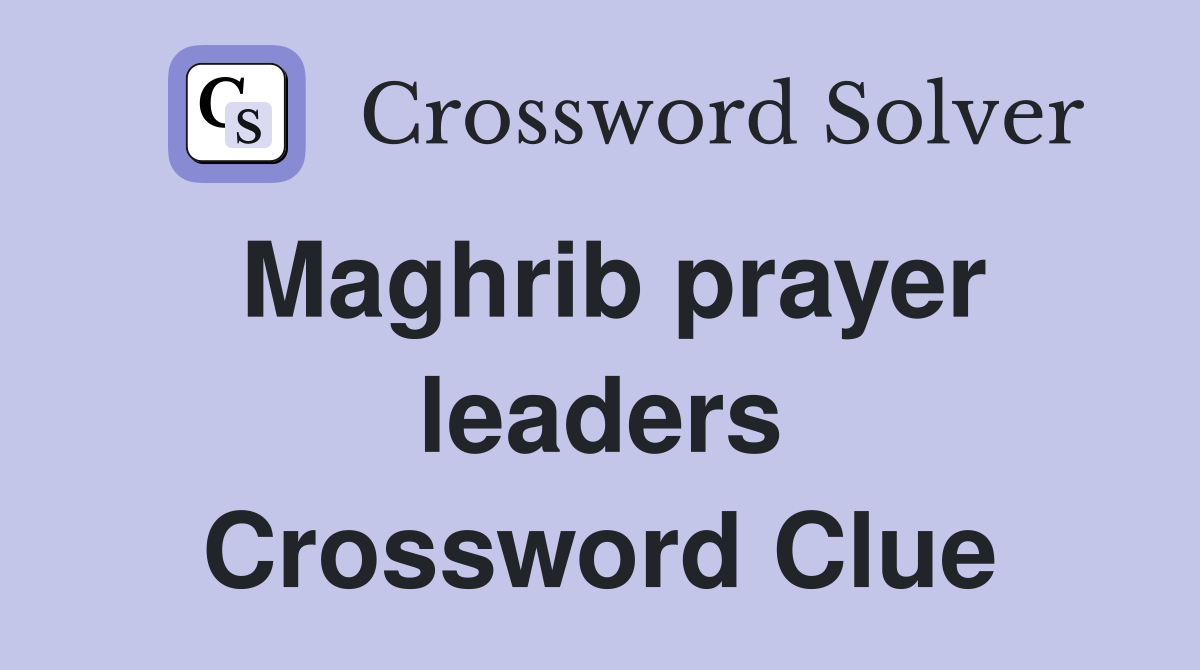 Maghrib prayer leaders Crossword Clue