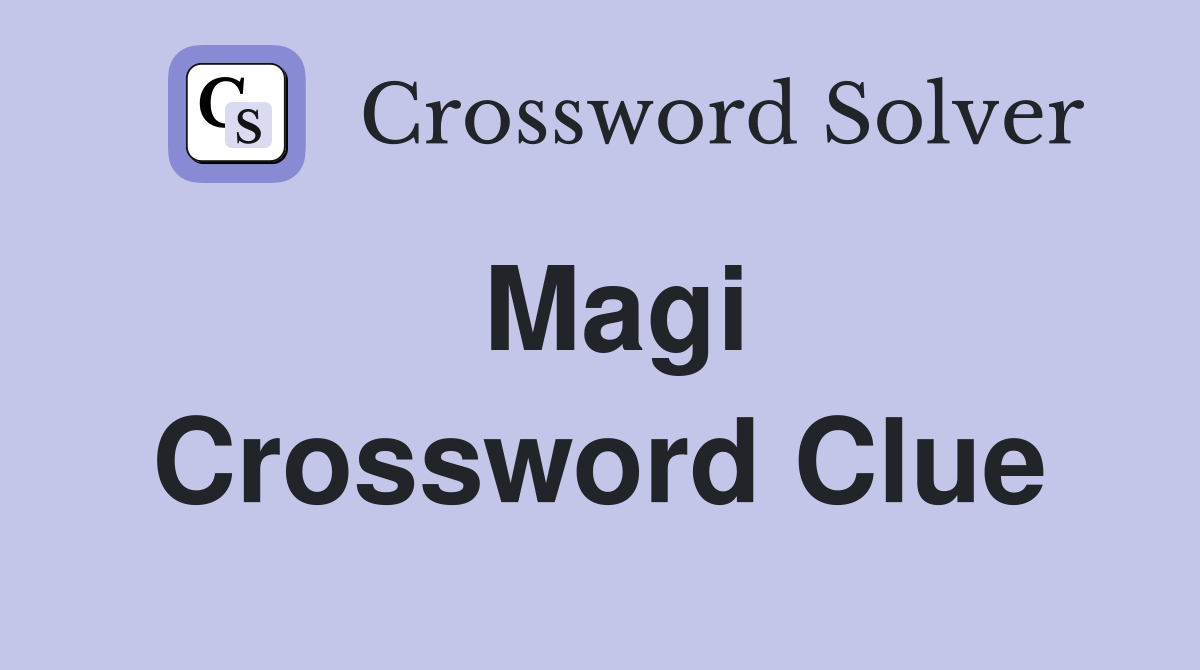 Magi Crossword Clue
