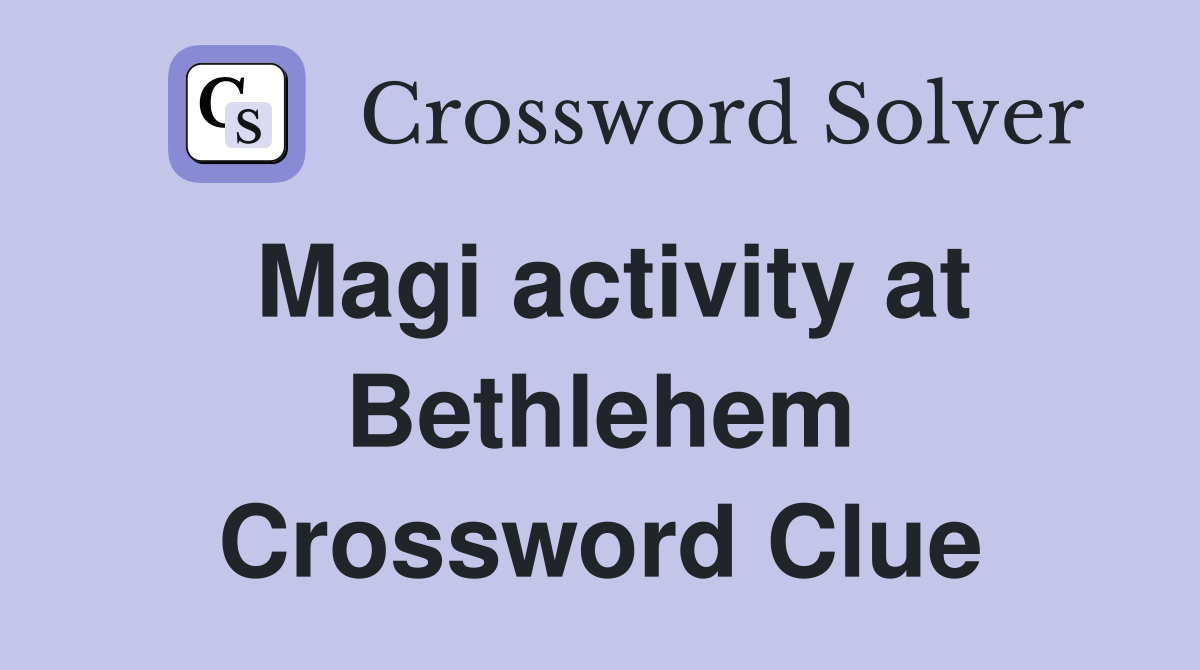 Magi activity at Bethlehem Crossword Clue