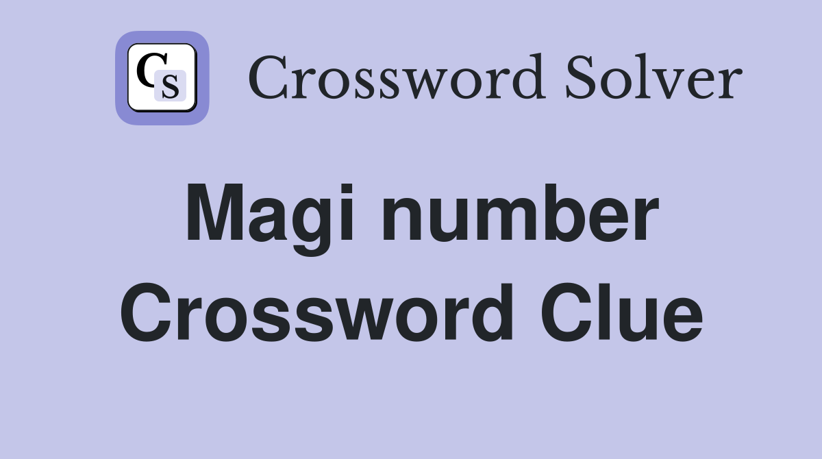 Magi number Crossword Clue