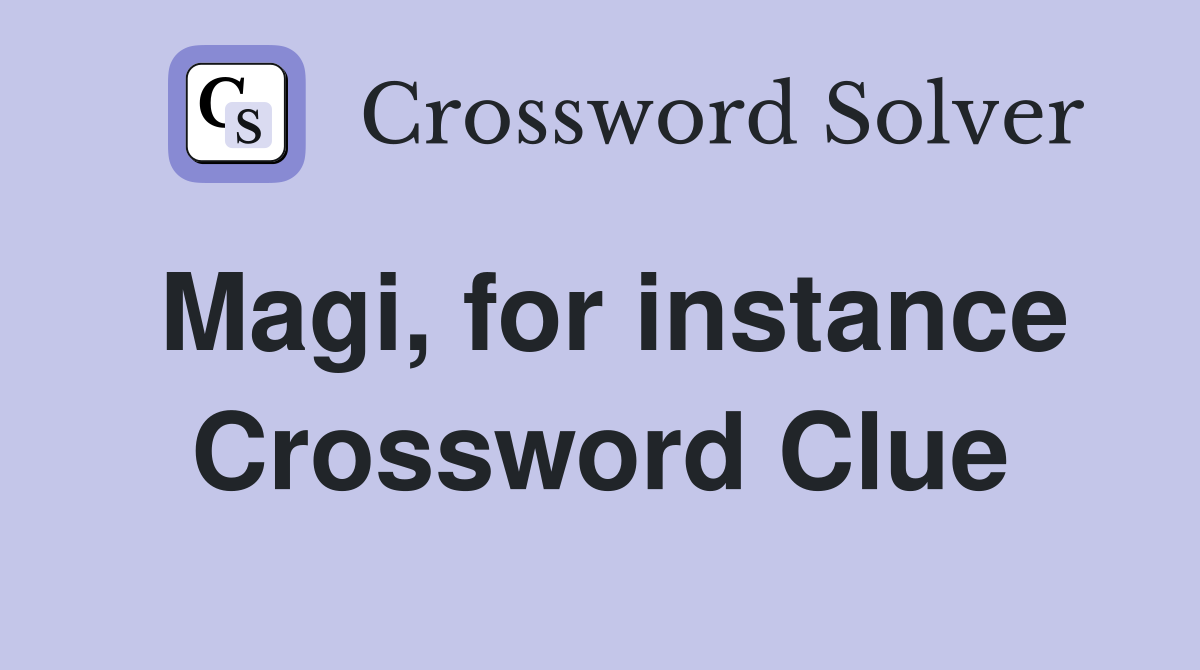 Magi, for instance Crossword Clue