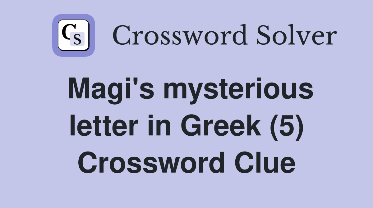 Magi's mysterious letter in Greek (5) Crossword Clue
