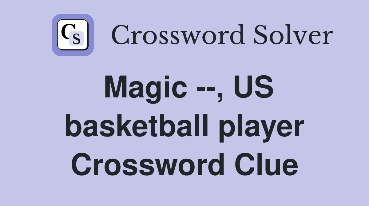 Magic --, US basketball player Crossword Clue