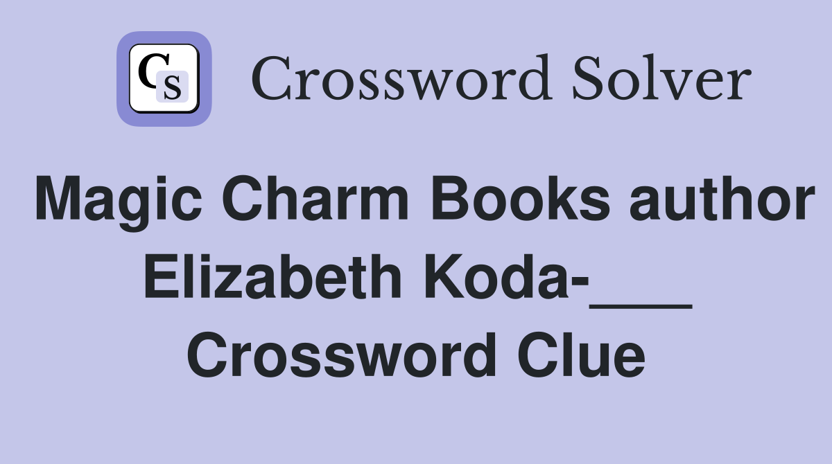 Magic Charm Books author Elizabeth Koda-___ Crossword Clue