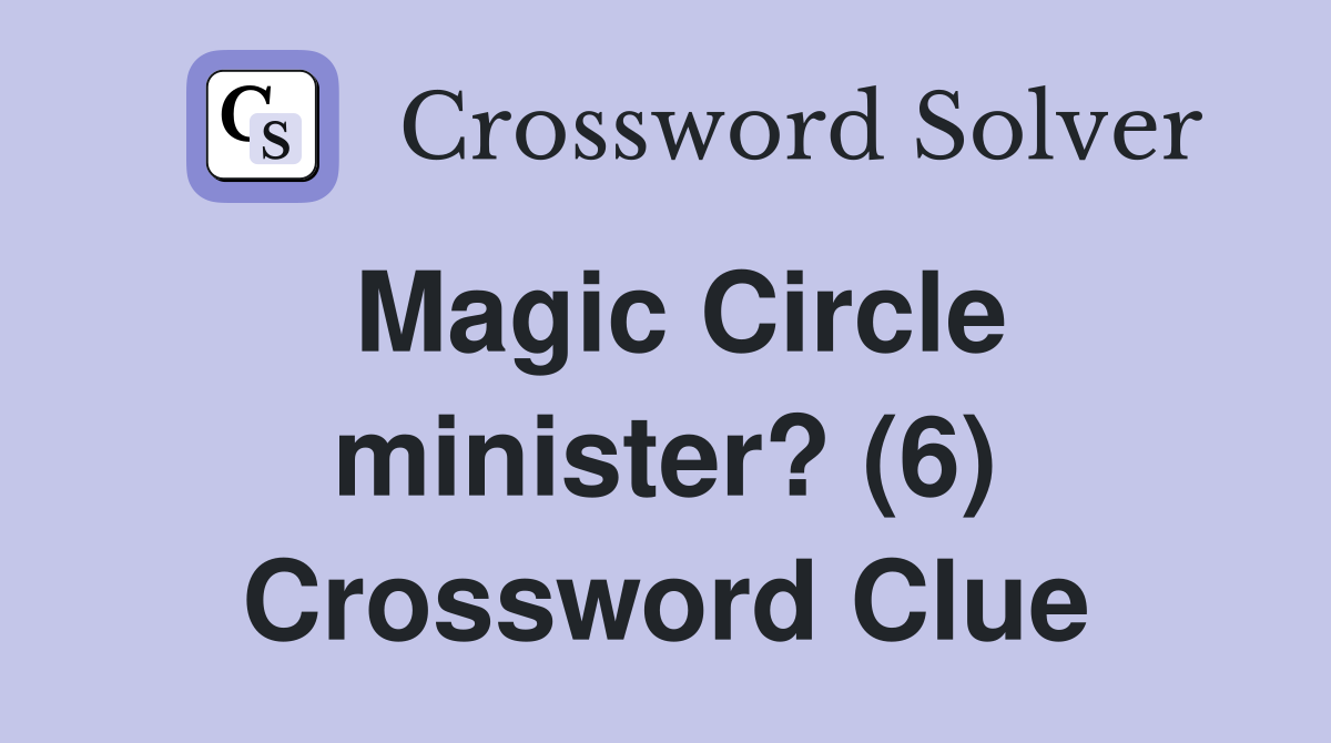 Magic Circle minister? (6) Crossword Clue