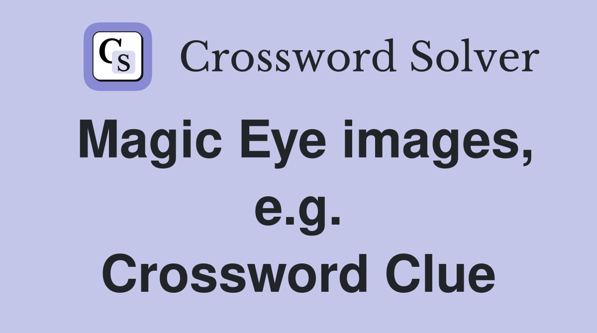 Magic Eye images, e.g. Crossword Clue