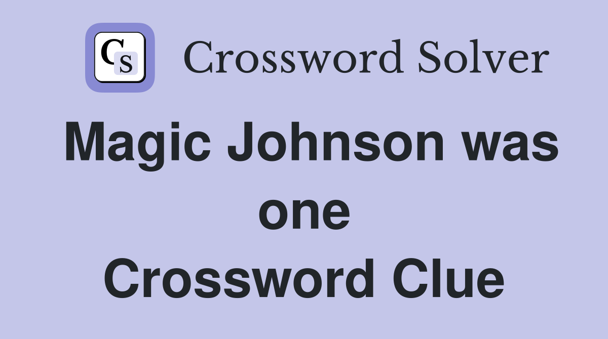 Magic Johnson was one Crossword Clue