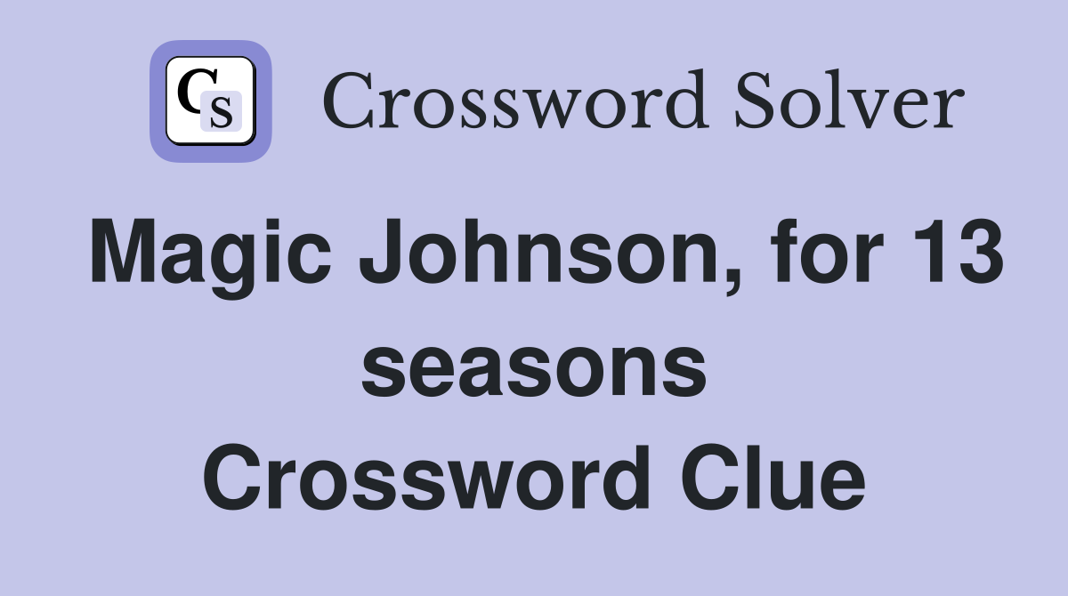 Magic Johnson, for 13 seasons Crossword Clue