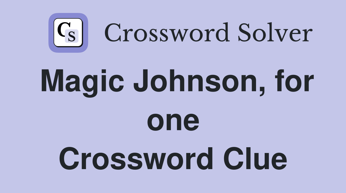 Magic Johnson, for one Crossword Clue