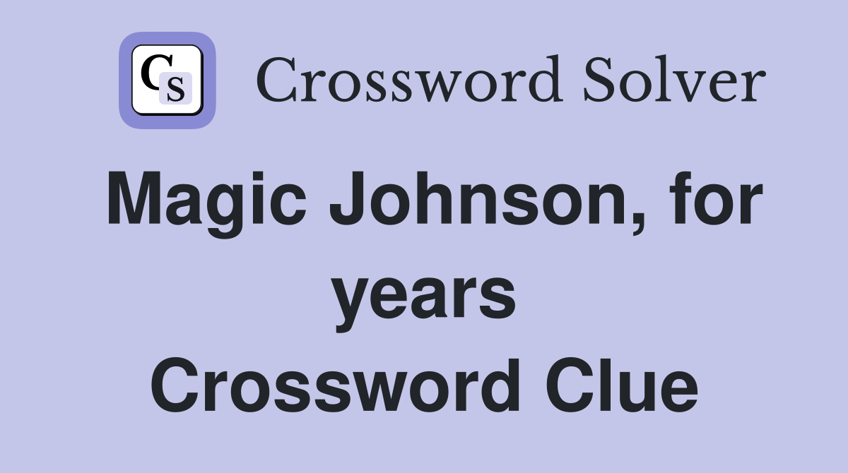 Magic Johnson, for years Crossword Clue